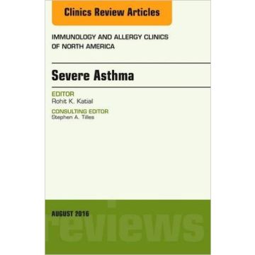 Severe Asthma, An Issue of Immunology and Allergy Clinics of North America, Volume 36-3   [Katial - Elsevier Science]
