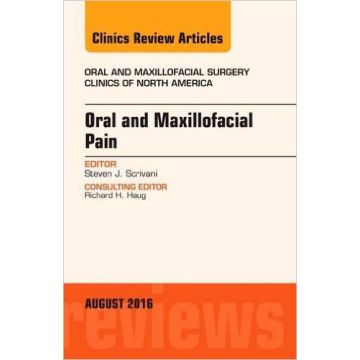 Oral and Maxillofacial Pain, An Issue of Oral and Maxillofacial Surgery Clinics of North America, Volume 28-3    [Scrivani - Elsevier Science]