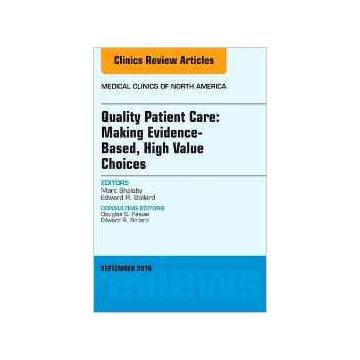 Quality Patient Care: Making Evidence-Based, High Value Choices, An Issue of Medical Clinics of North America, Volume 100-5    [Shalaby - Elsevier Science]