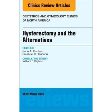 Hysterectomy and the Alternatives, An Issue of Obstetrics and Gynecology Clinics of North America, Volume 43-3