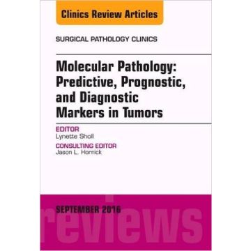 Molecular Pathology: Predictive, Prognostic, and Diagnostic Markers in Tumors, An Issue of Surgical Pathology Clinics, Volume 9-3   [Sholl - Elsevier Science]
