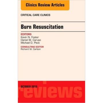 Burn Resuscitation, An Issue of Critical Care Clinics, Volume 32-4   [Foster - Elsevier Science]