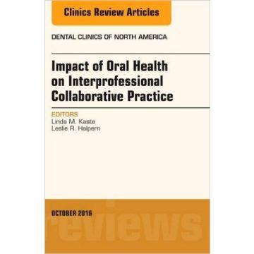 Impact of Oral Health on Interprofessional Collaborative Practice, An Issue of Dental Clinics of North America, Volume 60-4   [Halpern - Elsevier Science]