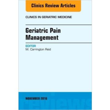 Geriatric Pain Management, An Issue of Clinics in Geriatric Medicine, Volume 32-4   [Reid - Elsevier Science]
