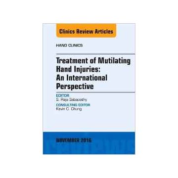 Treatment of Mutilating Hand Injuries: An International Perspective, An Issue of Hand Clinics, Volume 32-4    [Sabapathy - Elsevier Science]
