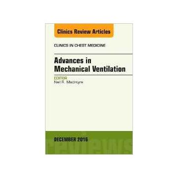 Advances in Mechanical Ventilation, An Issue of Clinics in Chest Medicine, Volume 37-4   [MacIntyre - Elsevier Science]