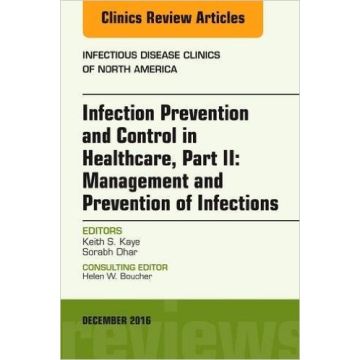 Infection Prevention and Control in Healthcare, Part II: Management and Prevention of Infections, An Issue of Infectious Disease Clinics of North Amer, Volume 30-4   [Kaye - Elsevier Science]