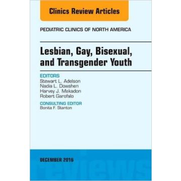 Lesbian, Gay, Bisexual, and Transgender Youth, An Issue of Pediatric Clinics of North America, Volume 63-6   [Adelson - Elsevier Science]