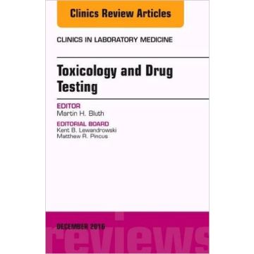 Toxicology and Drug Testing, An Issue of Clinics in Laboratory Medicine, Volume 36-4    [Bluth - Elsevier Science]