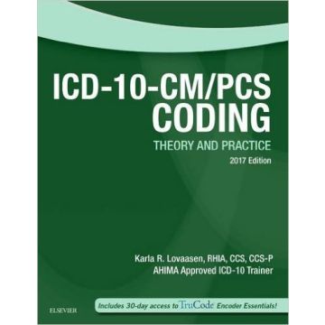 ICD-10-CM/PCS Coding: Theory and Practice, 2017 Edition    [Lovaasen - Elsevier Science]