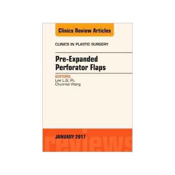 Pre-Expanded Perforator Flaps, An Issue of Clinics in Plastic Surgery, Volume 44-1   [Pu Lee - Elsevier Science]