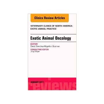 Exotic Animal Oncology, An Issue of Veterinary Clinics of North America: Exotic Animal Practice, Volume 20-1  [Sanchez-Migallon - Elsevier Science]