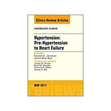 Hypertension: Pre-Hypertension to Heart Failure, An Issue of Cardiology Clinics, Volume 35-2    [Jamerson - Elsevier Science]
