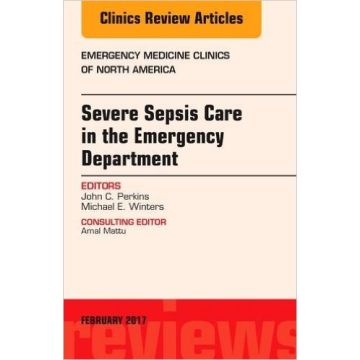 Severe Sepsis Care in the Emergency Department, An Issue of Emergency Medicine Clinics of North America, Volume 35-1   [Perkins - Elsevier Science]