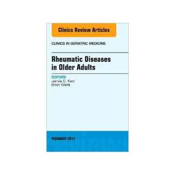Rheumatic Diseases in Older Adults, An Issue of Clinics in Geriatric Medicine, Volume 33-1   [Katz - Elsevier Science]
