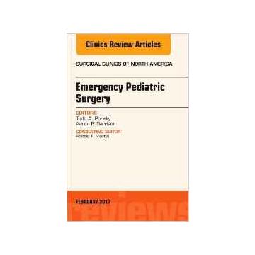 Emergency Pediatric Surgery, An Issue of Surgical Clinics, Volume 97-1   [Ponsky - Elsevier Science]