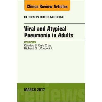 Viral and Atypical Pneumonia in Adults, An Issue of Clinics in Chest Medicine, Volume 38-1   [Dela Cruz - Elsevier Science]