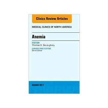 Anemia, An Issue of Medical Clinics of North America, Volume 101-2   [DeLoughery - Elsevier Science]