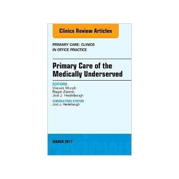 Primary Care of the Medically Underserved, An Issue of Primary Care: Clinics in Office Practice, Volume 44-1   [Morelli - Elsevier Science]