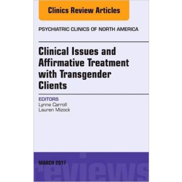 Clinical Issues and Affirmative Treatment with Transgender Clients, An Issue of Psychiatric Clinics of North America, Volume 40-1   [Carroll - Elsevier Science]