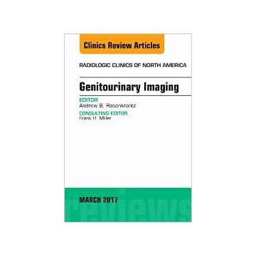 Genitourinary Imaging, An Issue of Radiologic Clinics of North America, Volume 55-2   [Rosenkrantz - Elsevier Science]
