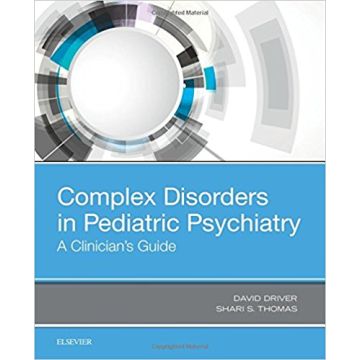 Complex Disorders in Pediatric Psychiatry - A Clinician's Guide
