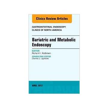 Bariatric and Metabolic Endoscopy, An Issue of Gastrointestinal Endoscopy Clinics, Volume 27-2    [Rothstein - Elsevier Science]