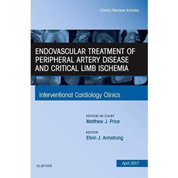 Endovascular Treatment of Peripheral Artery Disease and Critical Limb Ischemia, An Issue of Interventional Cardiology Clinics, Volume 6-2   [Armstrong - Elsevier Science]