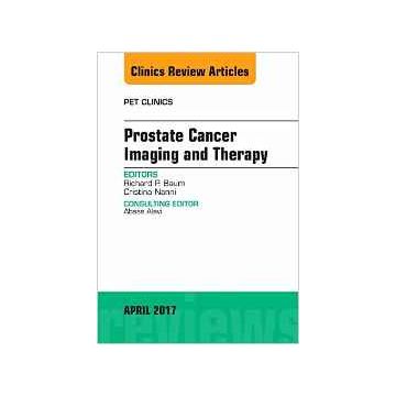 Prostate Cancer Imaging and Therapy, An Issue of PET Clinics, Volume 12-2   [Baum - Elsevier Science]