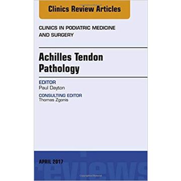 Achilles Tendon Pathology, An Issue of Clinics in Podiatric Medicine and Surgery, Volume 34-2