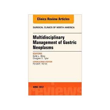 Multidisciplinary Management of Gastric Neoplasms, An Issue of Surgical Clinics, Volume 97-2   [Olino - Elsevier Science]