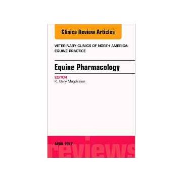 Equine Pharmacology, An Issue of Veterinary Clinics of North America: Equine Practice, Volume 33-1    [Magdesian - Elsevier Science]