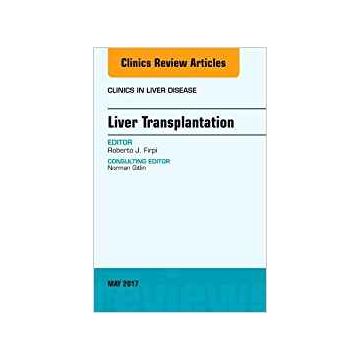 Liver Transplantation, An Issue of Clinics in Liver Disease, Volume 21-2    [Firpi - Elsevier Science]