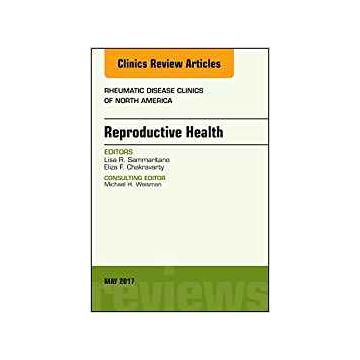 Reproductive Health, An Issue of Rheumatic Disease Clinics of North America, Volume 43-2   [Chakravarty - Elsevier Science]