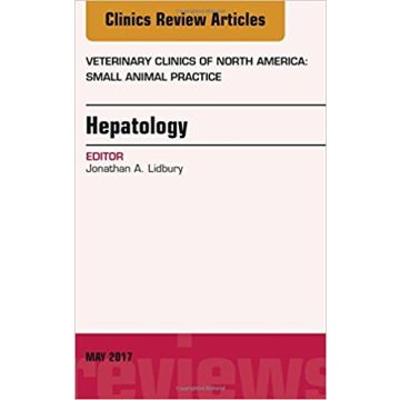 Hepatology, An Issue of Veterinary Clinics of North America: Small Animal Practice, Volume 47-3