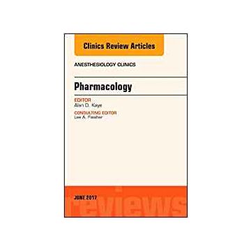 Pharmacology, An Issue of Anesthesiology Clinics, Volume 35-2   [Kaye - Elsevier Science]
