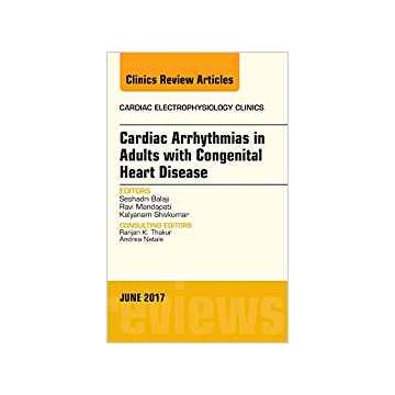 Cardiac Arrhythmias in Adults with Congenital Heart Disease, An Issue of Cardiac Electrophysiology Clinics, Volume 9-2    [Balaji - Elsevier Science]