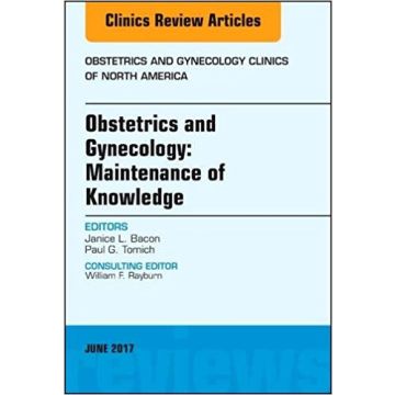 Obstetrics and Gynecology: Maintenance of Knowledge, An Issue of Obstetrics and Gynecology Clinics, Volume 44-2