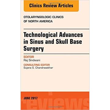 Technological Advances in Sinus and Skull Base Surgery, An Issue of Otolaryngologic Clinics of North America, Volume 50-3