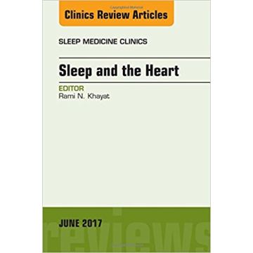 Sleep and the Heart, An Issue of Sleep Medicine Clinics, Volume 12-2