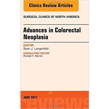 Advances in Colorectal Neoplasia, An Issue of Surgical Clinics, Volume 97-3