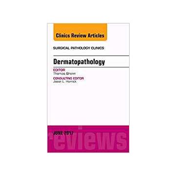 Dermatopathology, An Issue of Surgical Pathology Clinics, Volume 10-2    [Brenn - Elsevier Science]