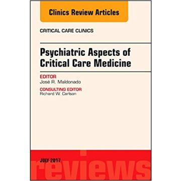Psychiatric Aspects of Critical Care Medicine, An Issue of Critical Care Clinics, Volume 33-3    [Maldonado - Elsevier Science]