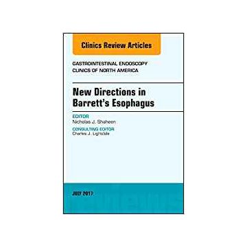 New Directions in Barrett's Esophagus, An Issue of Gastrointestinal Endoscopy Clinics, Volume 27-3    [Shaheen - Elsevier Science]