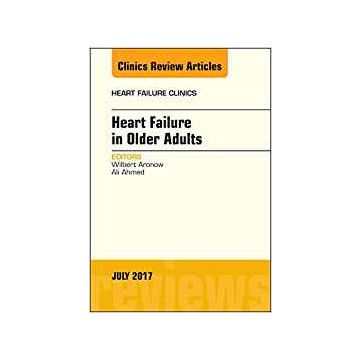Heart Failure in Older Adults, An Issue of Heart Failure Clinics, Volume 13-3     [Aronow - Elsevier Science]