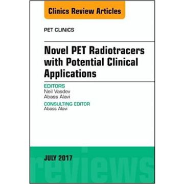 Novel PET Radiotracers with Potential Clinical Applications, An Issue of PET Clinics, Volume 12-3