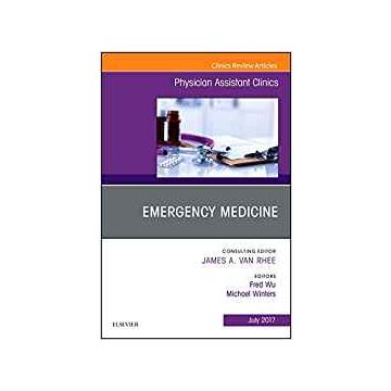 Emergency Medicine, An Issue of Physician Assistant Clinics, Volume 2-3   [Wu - Elsevier Science]