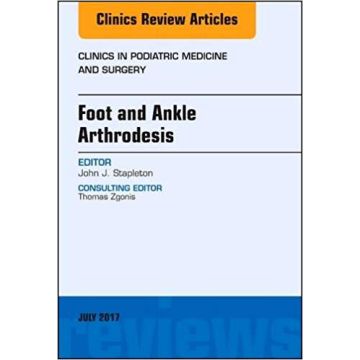 Foot and Ankle Arthrodesis, An Issue of Clinics in Podiatric Medicine and Surgery, Volume 34-3