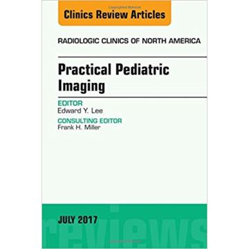 Practical Pediatric Imaging, An Issue of Radiologic Clinics of North America , Volume 55-4