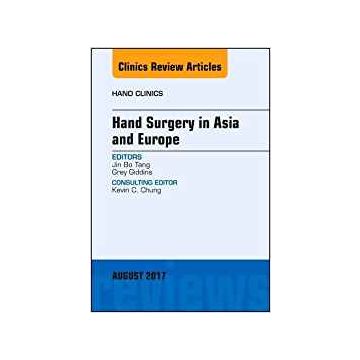Hand Surgery in Asia and Europe, An Issue of Hand Clinics, Volume 33-3    [Tang - Elsevier Science]